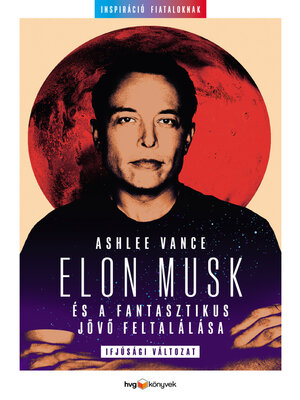 cover image of Elon Musk és a fantasztikus jövő feltalálása